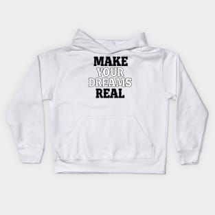 Make your dreams real Kids Hoodie